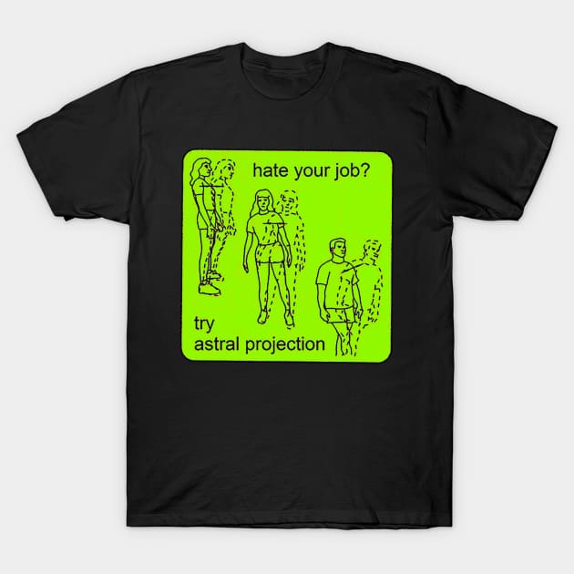 Hate Your Job? Try Astral Projection T-Shirt by mandalasmith